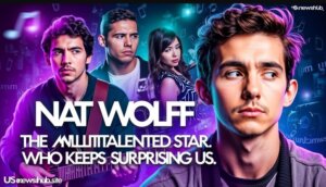Read more about the article Nat Wolff: The Multitalented Star Who Keeps Surprising Us